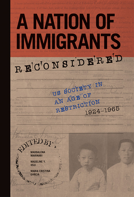 A Nation of Immigrants Reconsidered: Us Society in an Age of Restriction, 1924-1965 - Marinari, Maddalena (Editor), and Hsu, Madeline (Editor), and Garcia, Maria Cristina (Editor)