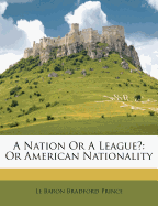 A Nation or a League?: Or American Nationality