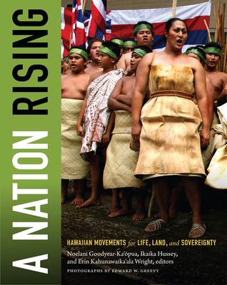 A Nation Rising: Hawaiian Movements for Life, Land, and Sovereignty - Goodyear-Kaopua, Noelani (Editor), and Hussey, Ikaika (Editor), and Wright, Erin Kahunawaika'ala (Editor)