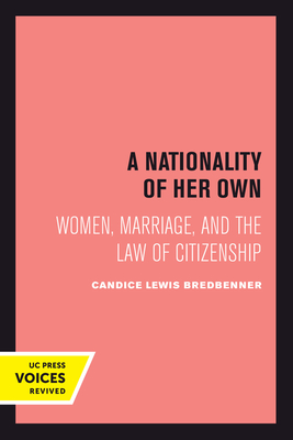 A Nationality of Her Own: Women, Marriage, and the Law of Citizenship - Bredbenner, Candice Lewis