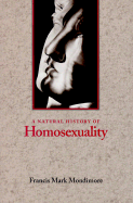 A Natural History of Homosexuality - Mondimore, Francis Mark, M.D.