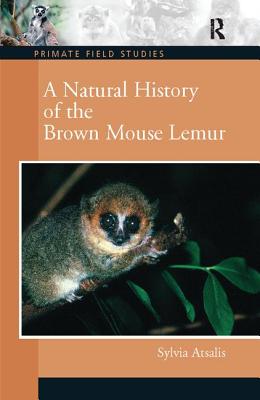 A Natural History of the Brown Mouse Lemur - Atsalis, Sylvia