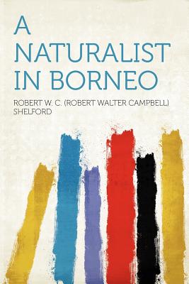 A Naturalist in Borneo - Shelford, Robert Walter Campbell