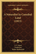 A Naturalist In Cannibal Land (1913)