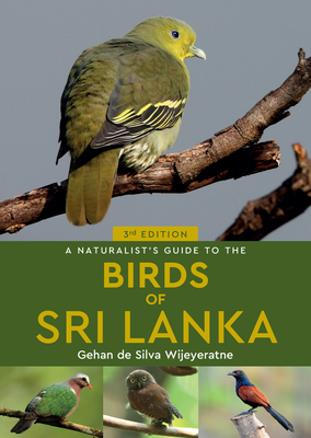 A Naturalist's Guide to the Birds of Sri Lanka (3rd edition) - de Silva Wijeyeratne, Gehan
