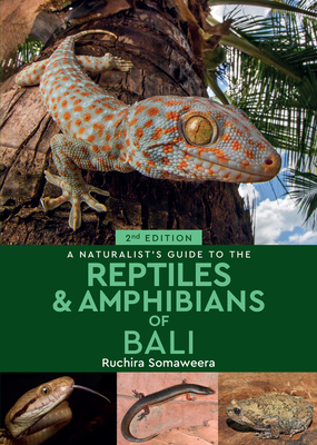 A Naturalist's Guide to the Reptiles & Amphibians of Bali (2nd edition) - Somaweera, Dr Ruchira