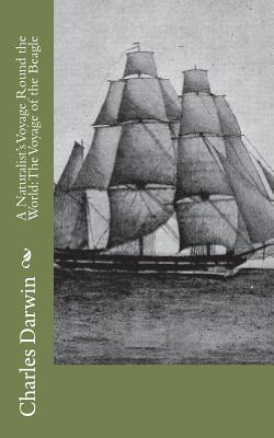 A Naturalist's Voyage Round the World: The Voyage of the Beagle - Darwin, Charles