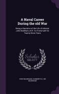 A Naval Career During the old War: Being a Narrative of the Life of Admiral John Markham, M.P. for Portsmuth for Twenty-three Years