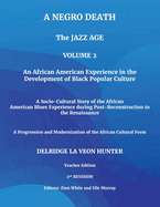A Negro Death: The Jazz Age: An African American Experience in the Development of Black Popular Culture: A Socio-Cultural Story of the African American Blues Experience during Post-Reconstruction to the Renaissance: A Progression and Modernization of...