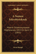 A Nemesi Fekvobirtoknak: Mikenti Telekkonyvezeset Meghatarozo, 1853 Evi April 18 (1853)