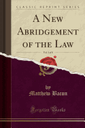 A New Abridgement of the Law, Vol. 1 of 8 (Classic Reprint)