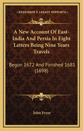 A New Account of East-India and Persia in Eight Letters Being Nine Years Travels: Begun 1672 and Finished 1681 (1698)