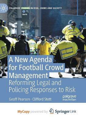 A New Agenda For Football Crowd Management: Reforming Legal and Policing Responses to Risk - Pearson, Geoff, and Stott, Clifford