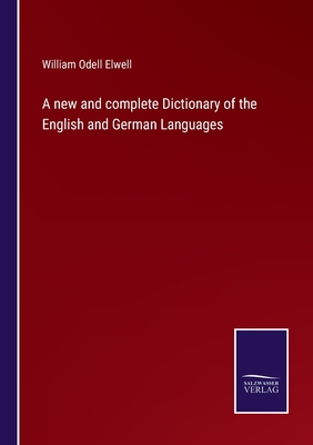 A new and complete Dictionary of the English and German Languages - Elwell, William Odell