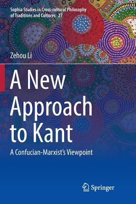 A New Approach to Kant: A Confucian-Marxist's Viewpoint - Li, Zehou, and Allen, Jeanne Haizhen (Translated by), and Ahn, Christopher (Translated by)
