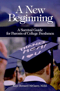 A New Beginning: A Survival Guide for Parents of College Freshmen - McGarry, Kaye Bernard, M.Ed.