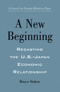 A New Beginning: Recasting the U.S.-Japan Economic Relationship