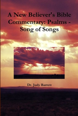 A New Believer's Bible Commentary: Psalms - Song of Songs - Barrett, Judy