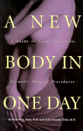 A New Body in One Day: A Guide to Same-Day Cosmetic Surgery Procedures - Yoho, Robert, M.D., and Brandy, Judith, R.N.