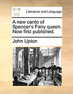 A New Canto of Spencer's Fairy Queen. Now First Published.