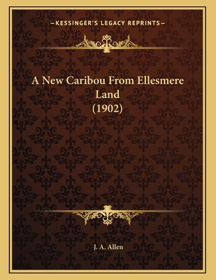 A New Caribou from Ellesmere Land (1902) - Allen, J A