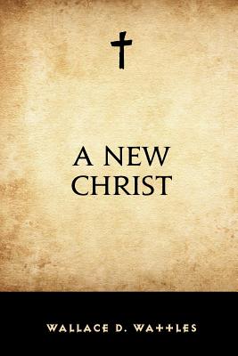 A New Christ - Wattles, Wallace D