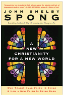 A New Christianity for a New World: Why Traditional Faith Is Dying and How a New Faith Is Being Born