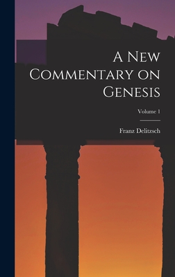 A New Commentary on Genesis; Volume 1 - Delitzsch, Franz