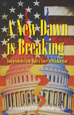 A New Dawn Is Breaking, Independents Now Have a Voice in Washington - Poling Sr, MR J David