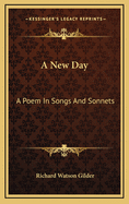 A New Day: A Poem in Songs and Sonnets