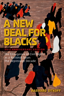 A New Deal for Blacks: The Emergence of Civil Rights as a National Issue: The Depression Decade - Sitkoff, Harvard