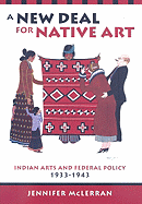 A New Deal for Native Art: Indian Arts and Federal Policy, 1933-1943