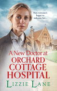 A New Doctor at Orchard Cottage Hospital: A BRAND NEW emotional historical saga series from BESTSELLER Lizzie Lane for 2024