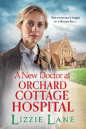 A New Doctor at Orchard Cottage Hospital: Discover an emotional historical saga series from BESTSELLER Lizzie Lane