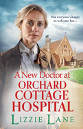 A New Doctor at Orchard Cottage Hospital: Discover an emotional historical saga series from BESTSELLER Lizzie Lane