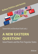 A New Eastern Question?: Great Powers and the Post-Yugoslav States