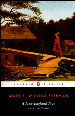 A New England Nun: And Other Stories - Freeman, Mary E Wilkins, and Zagarell, Sandra (Notes by)