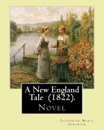 A New England Tale (1822). by: Catharine Maria Sedgwick: Jane Elton, Orphaned as a Young Girl, Goes to Live with Her Aunt Mrs. Wilson, a Selfish and Overbearing Woman Who Practices a Repressive Calvinism.