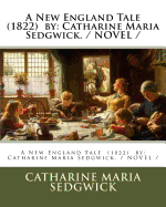 A New England Tale (1822) by: Catharine Maria Sedgwick. / Novel