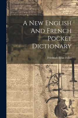 A New English and French Pocket Dictionary - Feller, Friedrich Ernst