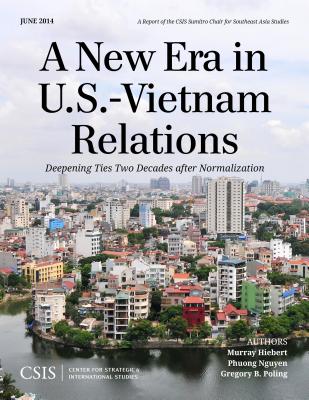 A New Era in U.S.-Vietnam Relations: Deepening Ties Two Decades After Normalization - Hiebert, Murray, and Nguyen, Phuong, and Poling, Gregory B