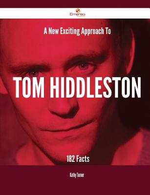 A New- Exciting Approach to Tom Hiddleston - 182 Facts - Turner, Kathy