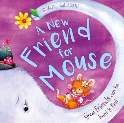 A New Friend for Mouse: Great Friends Can Be Hard to Find - Lacey, Jo