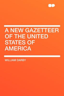 A New Gazetteer of the United States of America - Darby, William