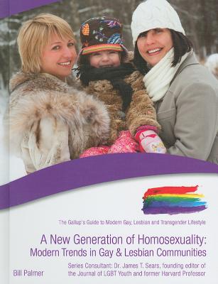 A New Generation of Homosexuality: Modern Trends in Gay and Lesbian Communities - Palmer, Bill, and Sears, James T, Professor, Ph.D. (Consultant editor)