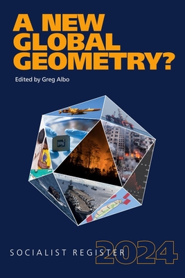 A New Global Geometry?: Socialist Register 2024 - Albo, Greg (Editor)