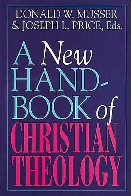 A New Handbook of Christian Theology - Musser, Donald W, and Price, Joseph