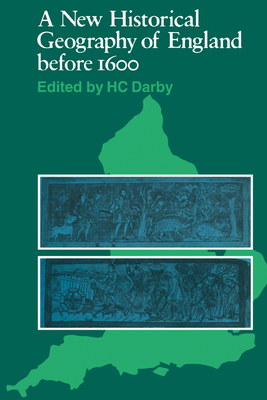 A New Historical Geography of England Before 1600 - Darby, H C, and Darby