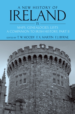 A New History of Ireland Volume IX: Maps, Genealogies, Lists: A Companion to Irish History, Part II - Moody, T. W. (Editor), and Martin, F. X. (Editor), and Byrne, F. J. (Editor)