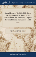 A new History of the Holy Bible, From the Beginning of the World, to the Establishment of Christianity. ... By the Reverend Thomas Stackhouse, ... of 6; Volume 2